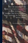 List Of Members Of Various State Societies Of The Sons Of The American Revolution Who Served In The War With Spain