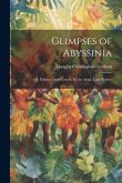 Glimpses of Abyssinia: Or, Extracts From Letters, Ed. by Anna, Lady Erskine