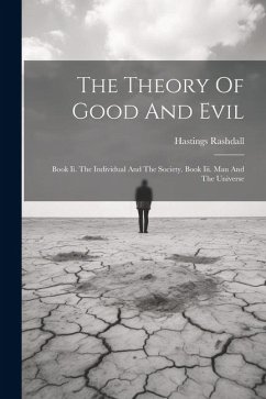 The Theory Of Good And Evil: Book Ii. The Individual And The Society. Book Iii. Man And The Universe - Rashdall, Hastings