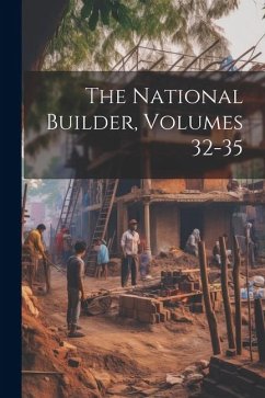 The National Builder, Volumes 32-35 - Anonymous