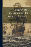 Précis Des Campagnes De L'amiral Bouvet...