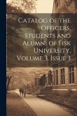 Catalog of the Officers, Students and Alumni of Fisk University, Volume 3, issue 3