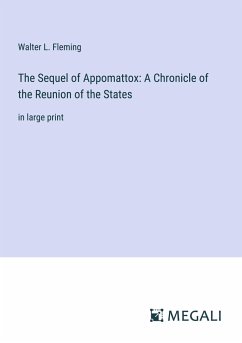 The Sequel of Appomattox: A Chronicle of the Reunion of the States - Fleming, Walter L.