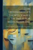 Tom Treddlehoyle's Thowts, Joakes, An Smiles For Midsummer Day: Setting Foarth, Hiz Jont Ta Lunnan, Ta See T'league Bazaar