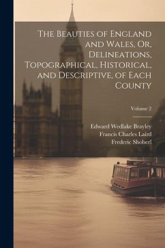 The Beauties of England and Wales, Or, Delineations, Topographical, Historical, and Descriptive, of Each County; Volume 2 - Laird, Francis Charles; Hood, Thomas; Evans, John