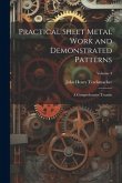 Practical Sheet Metal Work and Demonstrated Patterns: A Comprehensive Treatise; Volume 3
