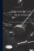 The American Blacksmith: A Practical Journal Of Blacksmithing And Wagonmaking; Volume 18