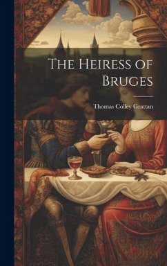 The Heiress of Bruges - Grattan, Thomas Colley