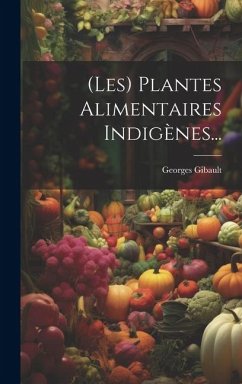 (les) Plantes Alimentaires Indigènes... - Gibault, Georges