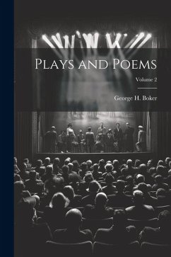Plays and Poems; Volume 2 - Boker, George H.