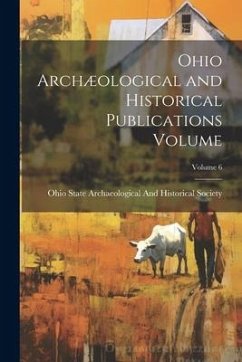 Ohio Archæological and Historical Publications Volume; Volume 6