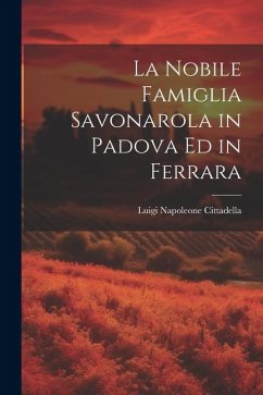 La Nobile Famiglia Savonarola in Padova Ed in Ferrara - Cittadella, Luigi Napoleone