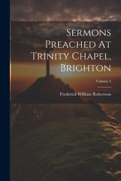 Sermons Preached At Trinity Chapel, Brighton; Volume 5 - Robertson, Frederick William