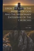 Upon The Earth The Mission Of God And The Missionary Enterprise Of The Churches