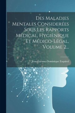 Des Maladies Mentales Considerées Sous Les Rapports Médical, Hygiènique Et Médico-légal, Volume 2... - Esquirol, Jean-Etienne-Dominique