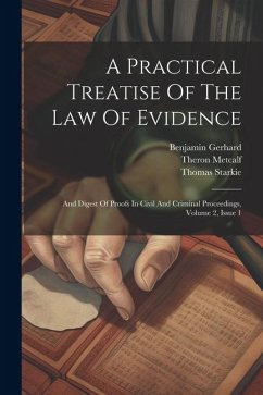 A Practical Treatise Of The Law Of Evidence: And Digest Of Proofs In Civil And Criminal Proceedings, Volume 2, Issue 1 - Starkie, Thomas; Gerhard, Benjamin; Metcalf, Theron