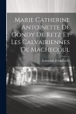 Marie Catherine Antoinette De Gondy De Retz Et Les Calvairiennes De Machecoul