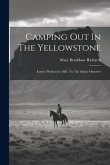 Camping Out In The Yellowstone: Letters Written In 1882, To The Salem Observer