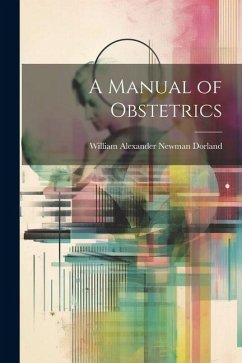A Manual of Obstetrics - Dorland, William Alexander Newman