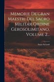 Memorie De'gran Maestri Del Sacro Militar Ordine Gerosolimitano, Volume 2...