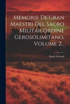 Memorie De'gran Maestri Del Sacro Militar Ordine Gerosolimitano, Volume 2... - Paciaudi, Paolo