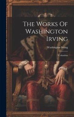 The Works Of Washington Irving: Columbus - Irving, Washington