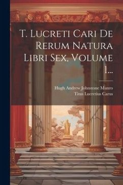 T. Lucreti Cari De Rerum Natura Libri Sex, Volume 1... - Carus, Titus Lucretius