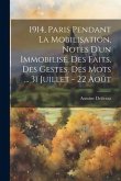 1914, Paris pendant la mobilisation, notes d'un immobilisé, des faits, des gestes, des mots ... 31 juillet - 22 août