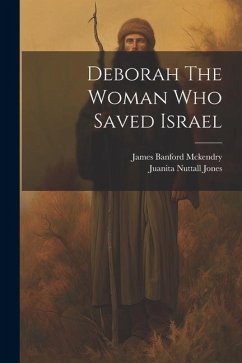 Deborah The Woman Who Saved Israel - Jones, Juanita Nuttall; McKendry, James Banford