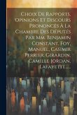 Choix De Rapports, Opinions Et Discours Prononcés À La Chambre Des Députés Par Mm. Benjamin Constant, Foy, Manuel, Casimir Perrier, Girardin, Camille