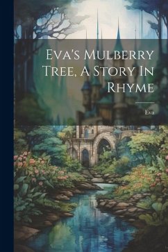 Eva's Mulberry Tree, A Story In Rhyme - (Fict Name )., Eva