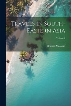 Travels in South-Eastern Asia; Volume 1 - Malcolm, Howard