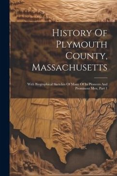 History Of Plymouth County, Massachusetts: With Biographical Sketches Of Many Of Its Pioneers And Prominent Men, Part 1 - Anonymous