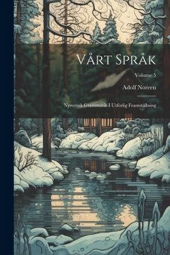 Vårt Språk: Nysvensk Grammatik I Utförlig Framställning; Volume 5 - Noreen, Adolf