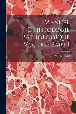 Manuel d'histologie pathologique Volume part 1 - Cornil, Victor