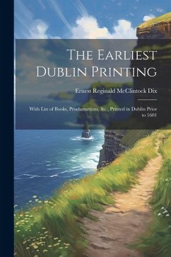 The Earliest Dublin Printing - Dix, Ernest Reginald McClintock