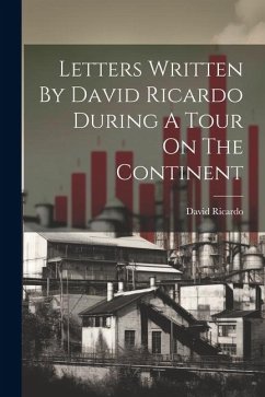 Letters Written By David Ricardo During A Tour On The Continent - Ricardo, David