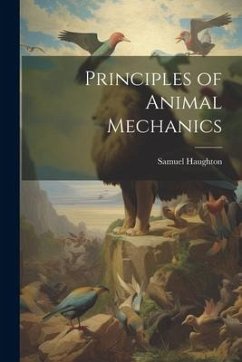 Principles of Animal Mechanics - Haughton, Samuel