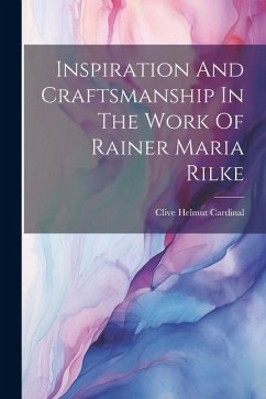 Inspiration And Craftsmanship In The Work Of Rainer Maria Rilke - Helmut, Cardinal Clive