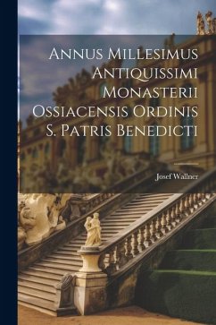 Annus Millesimus Antiquissimi Monasterii Ossiacensis Ordinis S. Patris Benedicti - Wallner, Josef