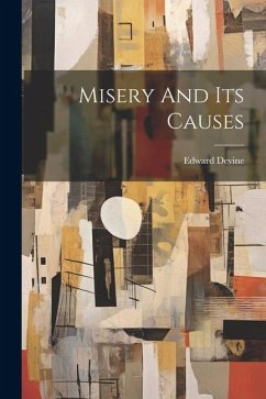 Misery And Its Causes - Devine, Edward