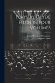 Plays by Clyde Fitch in Four Volumes