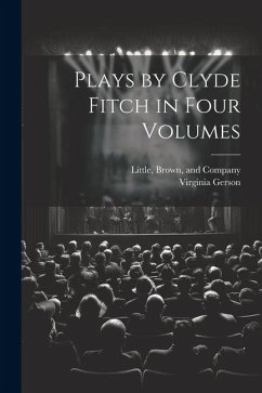 Plays by Clyde Fitch in Four Volumes - Gerson, Virginia