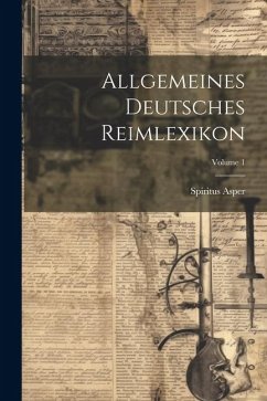 Allgemeines Deutsches Reimlexikon; Volume 1 - Asper, Spiritus