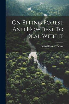 On Epping Forest And How Best To Deal With It - Wallace, Alfred Russel