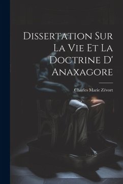 Dissertation Sur La Vie Et La Doctrine D' Anaxagore - Zévort, Charles Marie