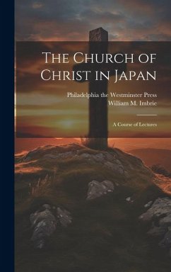 The Church of Christ in Japan: A Course of Lectures - Imbrie, William M.