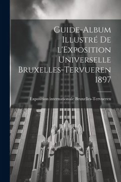 Guide-album illustré de l'Exposition universelle Bruxelles-Tervueren 1897 - Bruxelles-Tervueren, Exposition Inter