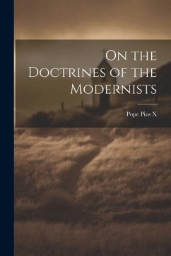 On the Doctrines of the Modernists - Pius X., Pope