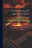 A Manual Of Metallurgy: Fuel, Iron, Steel, Tin, Antimony, Arsenic, Bismuth And Platinum